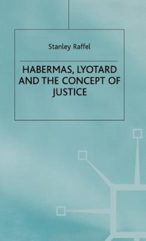 Könyv Habermas, Lyotard and the Concept of Justice Stanley Raffel