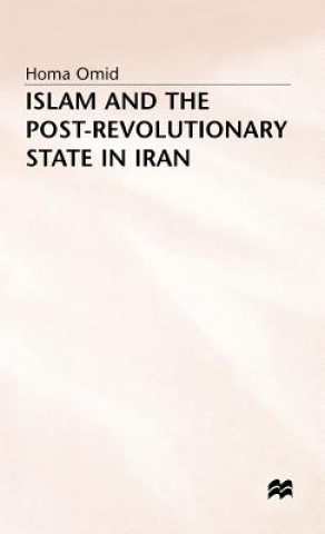 Könyv Islam and the Post-Revolutionary State in Iran Homa Omid
