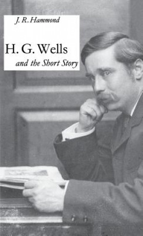 Kniha H.G. Wells and the Short Story J. R. Hammond