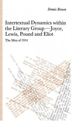 Книга Intertextual Dynamics within the Literary Group of Joyce, Lewis, Pound and Eliot Dennis Brown