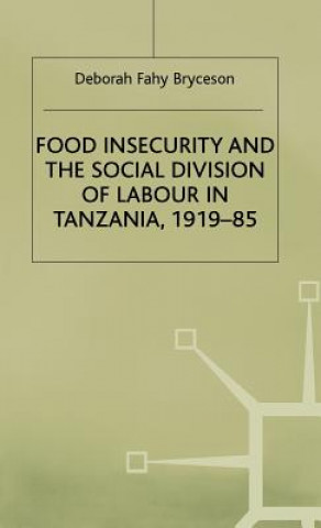 Könyv Food Insecurity and the Social Division of Labour in Tanzania,1919-85 Deborah Fahy Bryceson