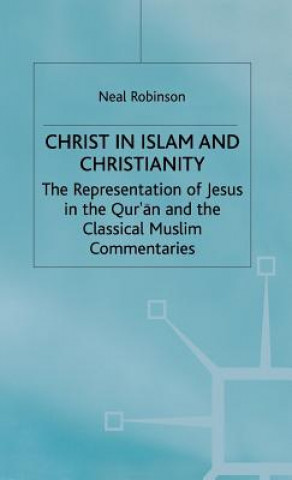Könyv Christ in Islam and Christianity Neal Robinson