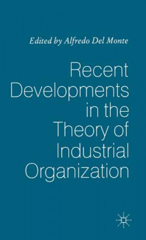 Kniha Recent Developments in the Theory of Industrial Organization Alfredo Del Monte