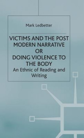 Libro Victims and the Postmodern Narrative or Doing Violence to the Body Mark Ledbetter