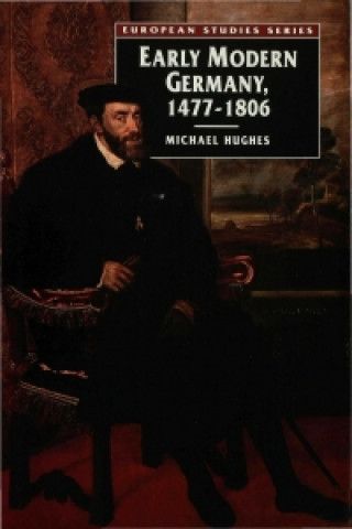 Kniha Early Modern Germany 1477-1806 Michael Hughes