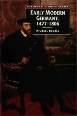 Książka Early Modern Germany 1477-1806 Michael Hughes