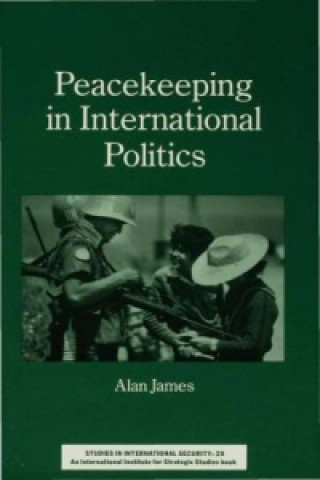 Kniha Peacekeeping in International Politics Alan James