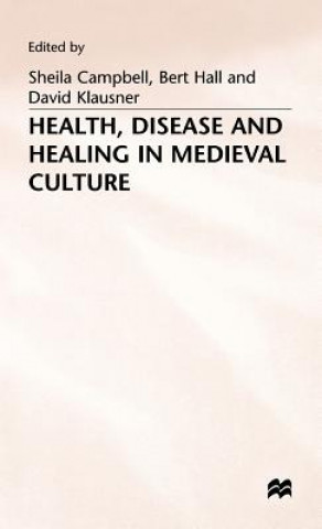 Book Health, Disease and Healing in Medieval Culture Sheila Campbell