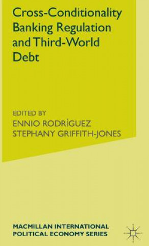 Könyv Cross-Conditionality Banking Regulation and Third-World Debt Stephany Griffith-Jones