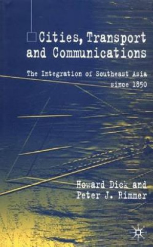 Könyv Cities, Transport and Communications Howard Dick