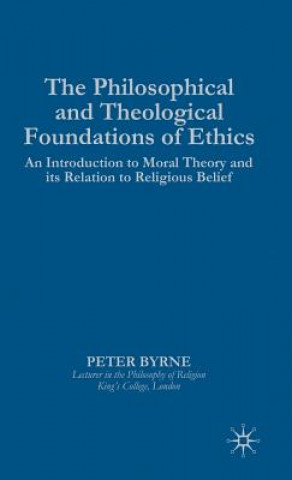 Libro Philosophical and Theological Foundations of Ethics Peter Byrne