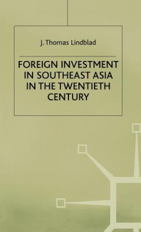 Knjiga Foreign Investment in Southeast Asia in the Twentieth Century J. Thomas Lindblad