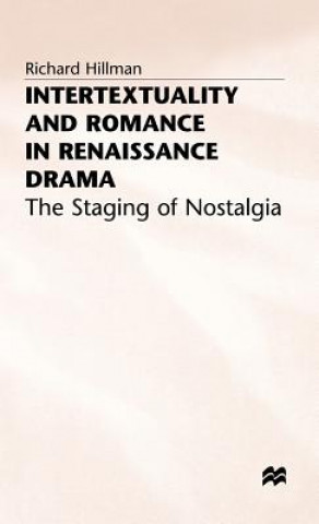 Livre Intertextuality and Romance in Renaissance Drama Richard Hillman