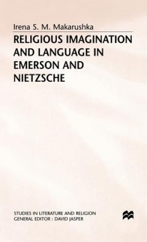 Kniha Religious Imagination and Language in Emerson and Nietzsche Irena S.M. Makarushka