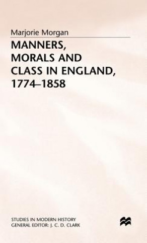 Könyv Manners, Morals and Class in England, 1774-1858 Marjorie Morgan