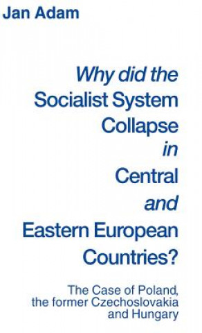 Könyv Why did the Socialist System Collapse in Central and Eastern European Countries? Jan Adam