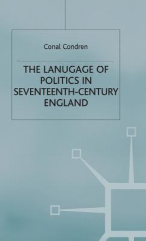 Knjiga Language of Politics in Seventeenth-Century England Conal Condren