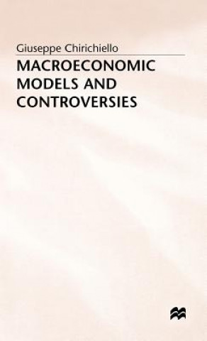 Książka Macroeconomic Models and Controversies Giuseppe Chirichiello