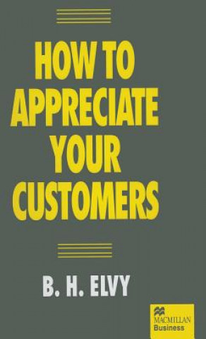 Kniha How to Appreciate Your Customers B.H. Elvy