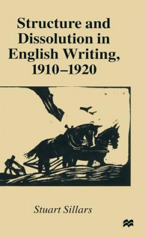 Kniha Structure and Dissolution in English Writing, 1910-1920 Stuart Sillars