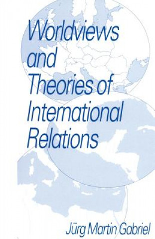 Kniha Worldviews and Theories of International Relations Jurg Martin Gabriel