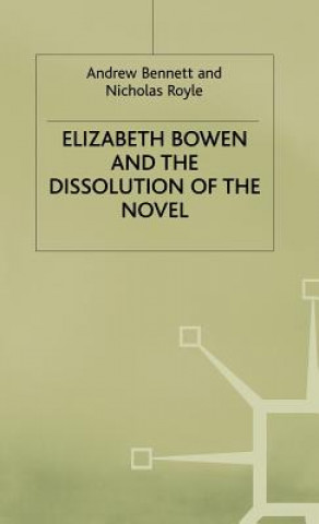 Kniha Elizabeth Bowen and the Dissolution of the Novel Andrew Bennett