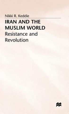 Carte Iran and the Muslim World: Resistance and Revolution Nikki R. Keddie