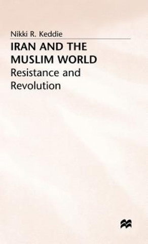 Kniha Iran and the Muslim World: Resistance and Revolution Nikki R. Keddie