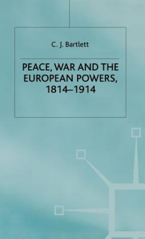Kniha Peace, War and the European Powers, 1814-1914 C.J. Bartlett