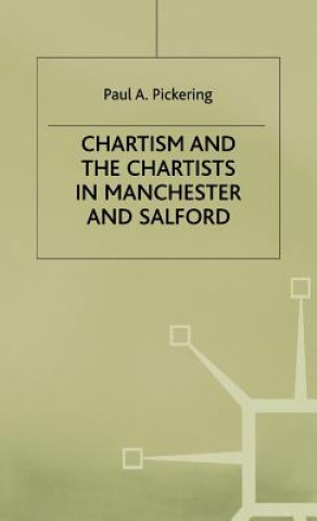 Könyv Chartism and the Chartists in Manchester and Salford Paul A. Pickering