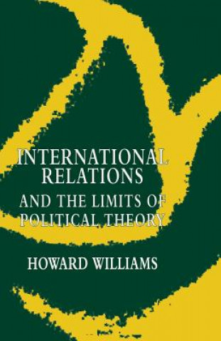 Kniha International Relations and the Limits of Political Theory Howard Williams