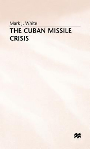 Kniha Cuban Missile Crisis Mark J. White