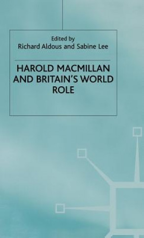Carte Harold Macmillan and Britain's World Role Richard Aldous
