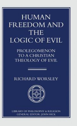 Kniha Human Freedom and the Logic of Evil Richard Worsley