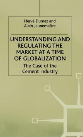 Книга Understanding and Regulating the Market at a Time of Globalization Herve Dumez