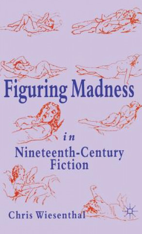 Carte Figuring Madness in Nineteenth-Century Fiction Chris Wiesenthal