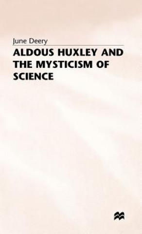 Buch Aldous Huxley and the Mysticism of Science June Deery