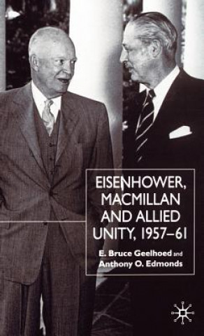 Kniha Eisenhower, Macmillan and Allied Unity, 1957-1961 Anthony O. Edmonds