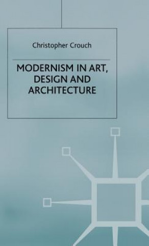 Carte Modernism in Art, Design and Architecture Christopher Crouch