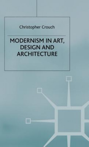 Kniha Modernism in Art, Design and Architecture Christopher Crouch