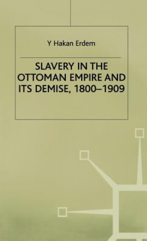 Buch Slavery in the Ottoman Empire and its Demise 1800-1909 Y.Hakan Erdem