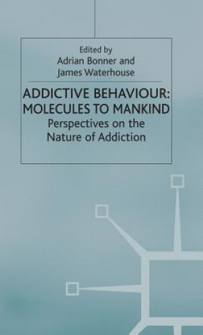 Kniha Addictive Behaviour: Molecules to Mankind Adrian Bonner