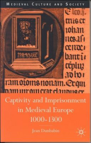 Könyv Captivity and Imprisonment in Medieval Europe, 1000-1300 Jean Dunbabin