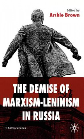 Könyv Demise of Marxism-Leninism in Russia A. Brown