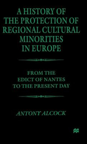 Kniha History of the Protection of Regional Cultural Minorities in Europe Antony Alcock