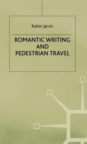 Kniha Romantic Writing and Pedestrian Travel Robin Jarvis