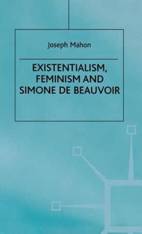 Kniha Existentialism, Feminism and Simone de Beauvoir Joseph Mahon