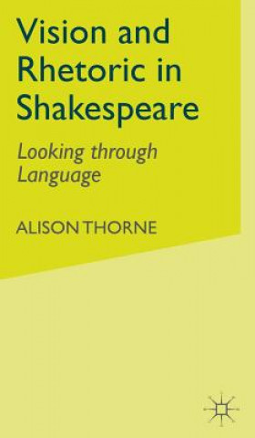 Kniha Vision and Rhetoric in Shakespeare Alison Thorne