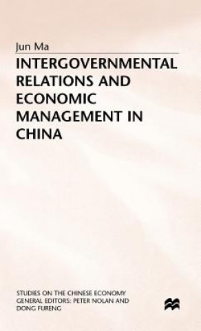 Książka Intergovernmental Relations and Economic Management in China Jun Ma