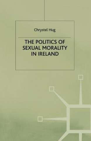 Kniha Politics of Sexual Morality in Ireland Chrystel Hug